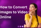 How to Convert Images to Video Online [Step-by-Step Guide with Best Free Tools]
