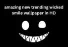 Amazing New Trending Wicked Smile Wallpaper in HD