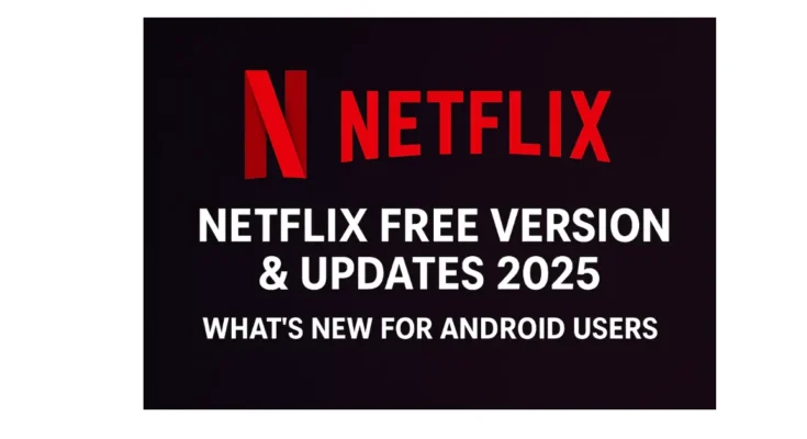 netflix-free-version-2025-updates-for-android-users